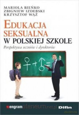 Edukacja seksualna w polskiej szkole - Mariola Bieńko, Zbigniew Izdebski, Krzysztof Wąż [KSIĄŻKA]