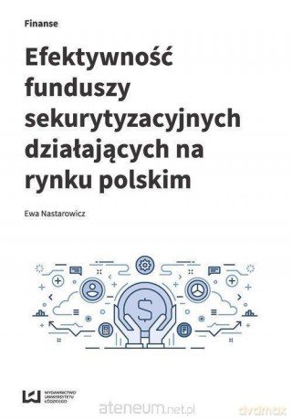 Efektywność funduszy sekurytyzacyjnych - Ewa Nastarowicz [KSIĄŻKA]