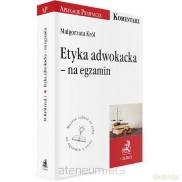 Etyka adwokacka. Na egzamin - Małgorzata Król [KSIĄŻKA]