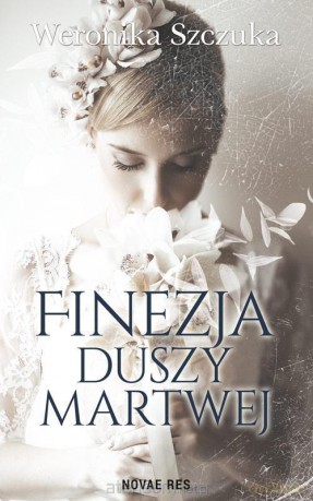 Finezja duszy martwej - Weronika Szczuka [KSIĄŻKA]
