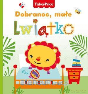 Fisher Price. Dobranoc, małe lwiątko [KSIĄŻKA]