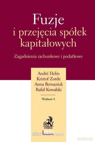 Fuzje i przejęcia spółek kapitałowych - Andre Helin, Kristof Zorde, Anna Bernaziuk, Rafał Kowalski [KSIĄŻKA]