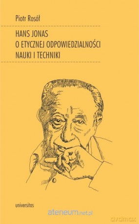 Hans Jonas o etycznej odpowiedzialności nauki - Piotr Rosół [KSIĄŻKA]