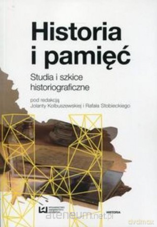 Historia i pamięć - Jolanta Kolbuszewska, Rafał Stobiecki [KSIĄŻKA]