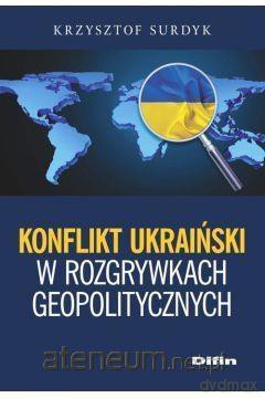 Konflikt ukraiński w rozgrywkach geopolitycznych - Krzysztof Surdyk [KSIĄŻKA]