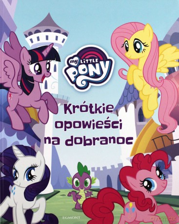 Krótkie opowieści na dobranoc. My Little Pony [KSIĄŻKA]