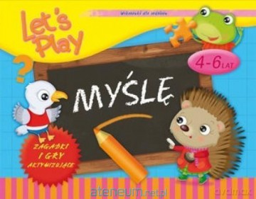 Let`s Play Myślę. Ćwiczenia i gry aktywizujące 4-6 [KSIĄŻKA]