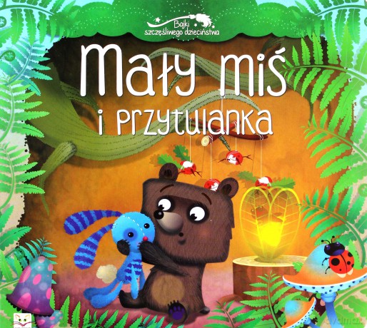 Mały miś i przytulanka [KSIĄŻKA]