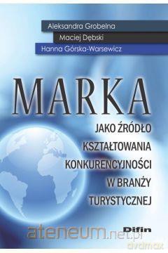 Marka jako źródło kształtowania konkurencyjności - Hanna Górska-Warsewicz Maciej Dębski [KSIĄŻKA]
