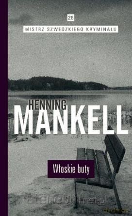 Mistrz szwedzkiego kryminału (Tom 26) Włoskie buty - Henning Mankell [KSIĄŻKA]