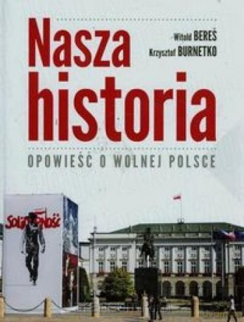 Nasza historia Opowieść o wolnej Polsce [KSIĄŻKA]
