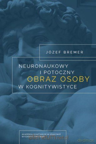 Neuronaukowy i potoczny obraz osoby - Józef Bremer [KSIĄŻKA]