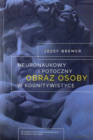 Neuronaukowy i potoczny obraz osoby - Józef Bremer [KSIĄŻKA]