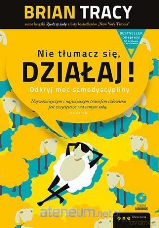 Nie tłumacz się, działaj! - Brian Tracy [KSIĄŻKA]