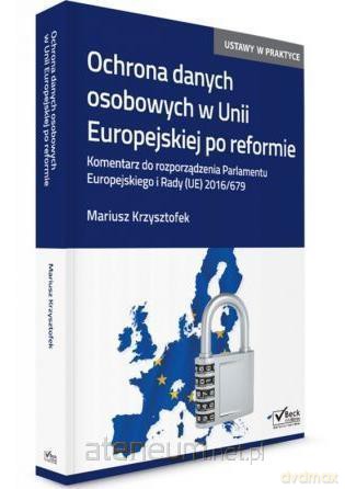 Ochrona danych osobowych w UE po reformie. Komentarz - Mariusz Krzysztofek [KSIĄŻKA]