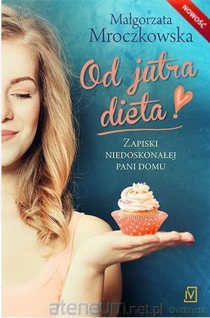 Od jutra dieta - Małgorzata Mroczkowska [KSIĄŻKA]