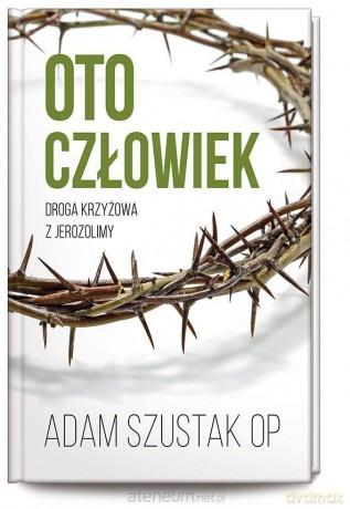 Oto człowiek. Droga krzyżowa z Jerozolimy - o. Adam Szustak [KSIĄŻKA]