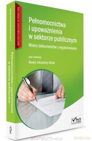 Pełnomocnictwa i upoważnienia w sektorze publicznym - Beata Jakacka-Sitek [KSIĄŻKA]