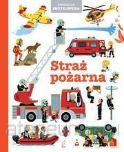 Pierwsza encyklopedia. Straż pożarna [KSIĄŻKA]