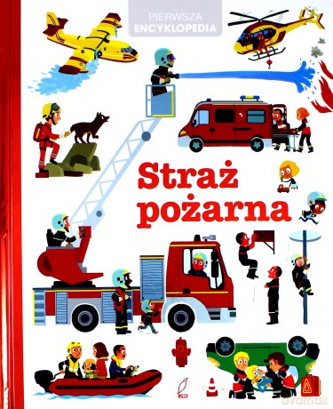 Pierwsza encyklopedia. Straż pożarna [KSIĄŻKA]