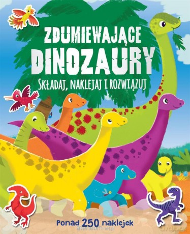 Ponad 250 naklejek. Zdumiewające dinozaury [KSIĄŻKA]