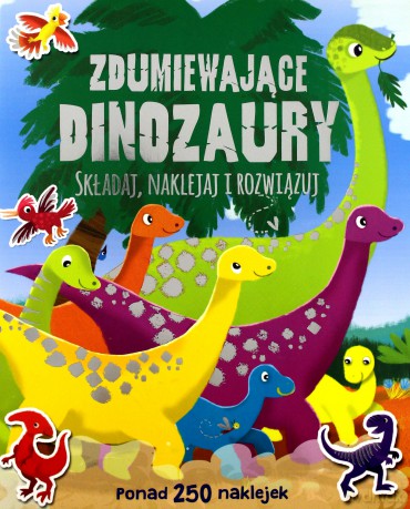 Ponad 250 naklejek. Zdumiewające dinozaury [KSIĄŻKA]