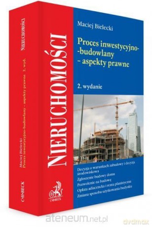 Proces inwestycyjno-budowlany aspekty prawne - Maciej Bielecki [KSIĄŻKA]