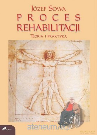 Proces rehabilitacji. Teoria i praktyka - Józef Sowa [KSIĄŻKA]