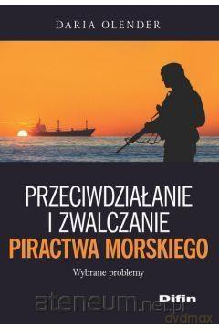 Przeciwdziałanie i zwalczanie piractwa morskiego - Daria Olender [KSIĄŻKA]