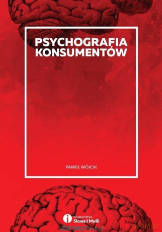 Psychografia konsumentów - Paweł Wójcik [KSIĄŻKA]