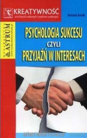 Psychologia sukcesu czyli przyjaźń w interesach [KSIĄŻKA]