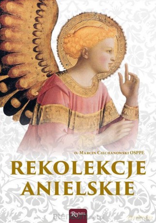 Rekolekcje anielskie - O. Marcin Ciechanowski [KSIĄŻKA]