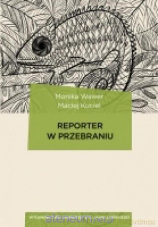 Reporter w przebraniu - Monika Wawer, Maciej Kuciel [KSIĄŻKA]