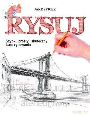 Rysuj. Szybki, prosty i skuteczny kurs rysowania [KSIĄŻKA]