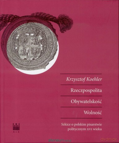 Rzeczpospolita Obywatelskość Wolność - Krzysztof Koehler [KSIĄŻKA]
