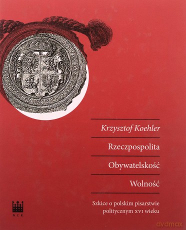 Rzeczpospolita Obywatelskość Wolność - Krzysztof Koehler [KSIĄŻKA]