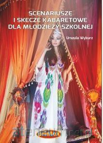Scenariusze i skecze kabaretowe dla młodzieży szkolnej - Urszula Wykurz [KSIĄŻKA]