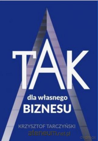 TAK dla własnego biznesu - Krzysztof Tarczyński [KSIĄŻKA]
