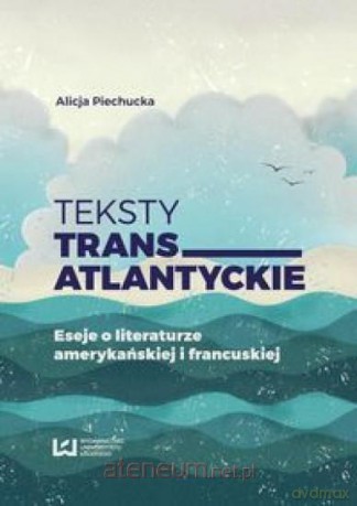 Teksty transatlantyckie - Alicja Piechucka [KSIĄŻKA]