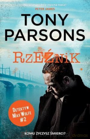 Trylogia Detektyw Max Wolf T2. Rzeźnik - Tony Parsons [KSIĄŻKA]