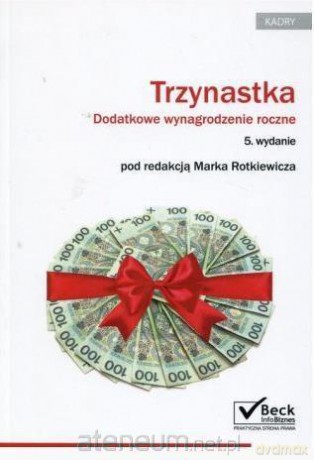 Trzynastka Dodatkowe wynagrodzenie roczne - Marek Rotkiewicz [KSIĄŻKA]