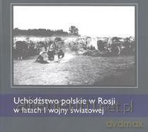 Uchodźstwo polskie w Rosji w latach I WŚ [KSIĄŻKA]
