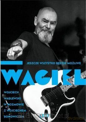 Wagiel. Jeszcze wszystko będzie możliwe - Wojciech Bonowicz [KSIĄŻKA]