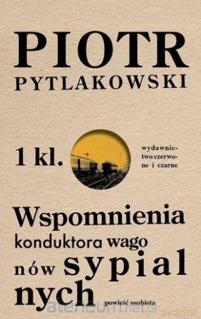 Wspomnienia konduktora wagonów sypialnych - Piotr Pytlakowski [KSIĄŻKA]