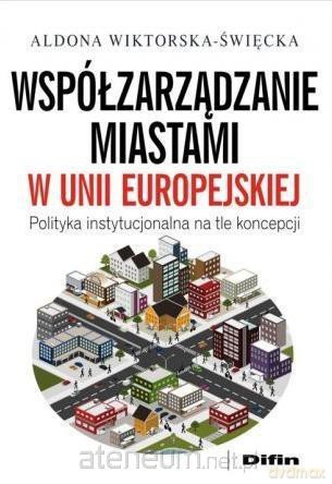 Współzarządzanie miastami w Unii Europejskiej - Aldona Wiktorska-Święcka [KSIĄŻKA]