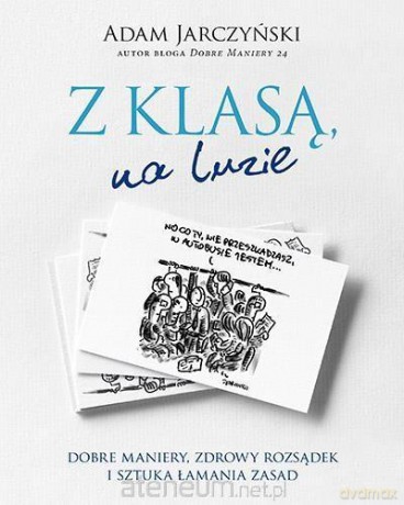 Z klasą, na luzie. Dobre maniery, zdrowy rozsądek - Adam Jarczyński [KSIĄŻKA]