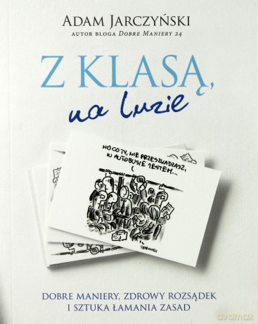 Z klasą, na luzie. Dobre maniery, zdrowy rozsądek - Adam Jarczyński [KSIĄŻKA]