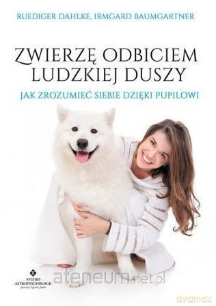 Zwierzę odbiciem ludzkiej duszy - Ruediger Dahlke, Irmgard Baumgartner [KSIĄŻKA]