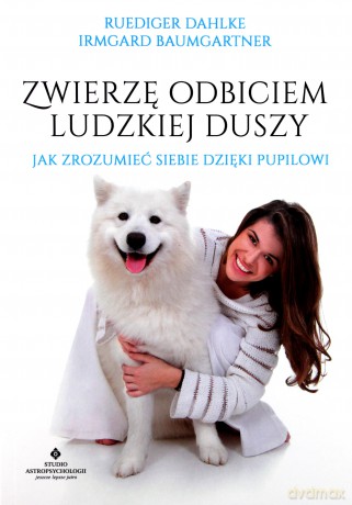 Zwierzę odbiciem ludzkiej duszy - Ruediger Dahlke, Irmgard Baumgartner [KSIĄŻKA]