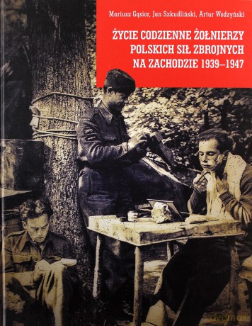 Życie codzienne żołnierzy Polskich Sił Zbrojnych [KSIĄŻKA]